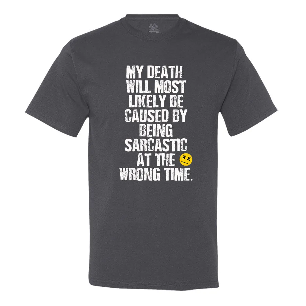 My Death Will Most Likely Be Caused By Being Sarcastic At The Wrong Time