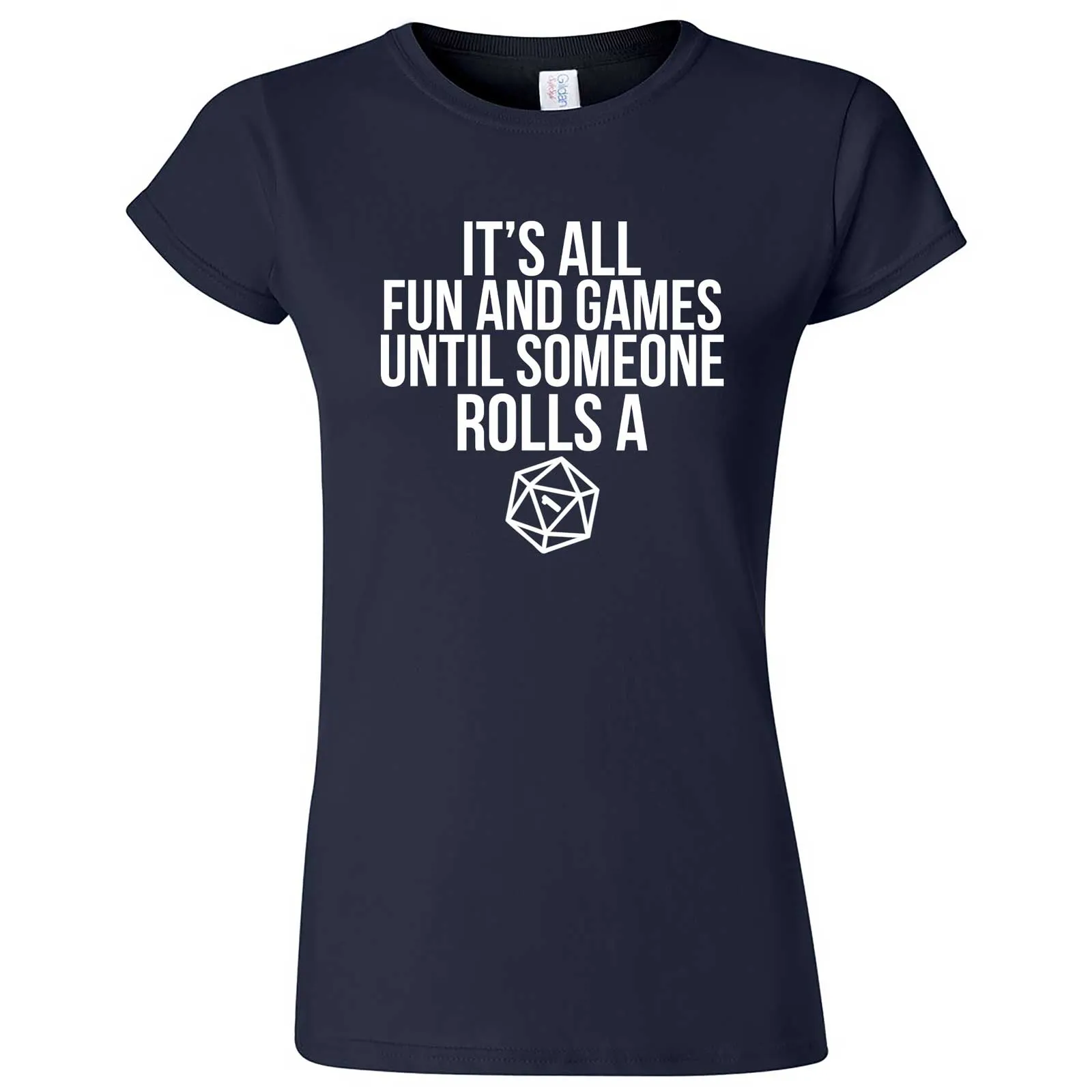 "It's All Fun and Games Until Someone Rolls a One (1)" women's t-shirt